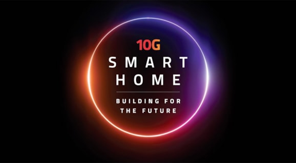 The 10G Smart Home has Arrived